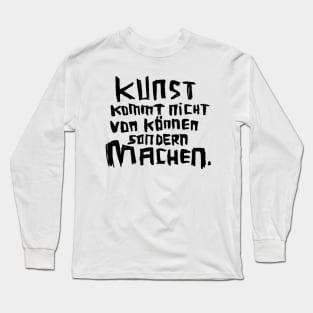 Kunst kommt nicht von können sondern machen Long Sleeve T-Shirt